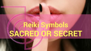 Reiki Symbols Sacred or Secret