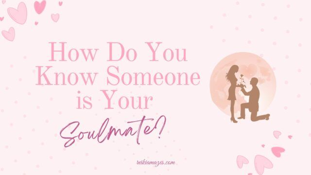 How Do You Know Someone is Your Soulmate?