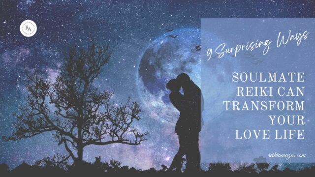 9 Surprising Ways Soulmate Reiki Can Transform Your Love Life
