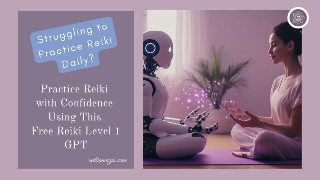 Struggling to Practice Reiki Daily? Practice with Confidence Using This Free Reiki Level 1 GPT