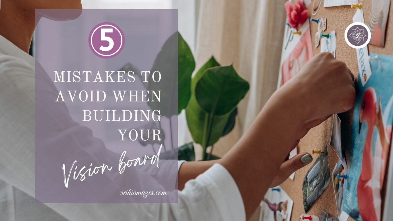 Top 5 Mistakes To Avoid When Building Your Vision Board | Reiki Amazes