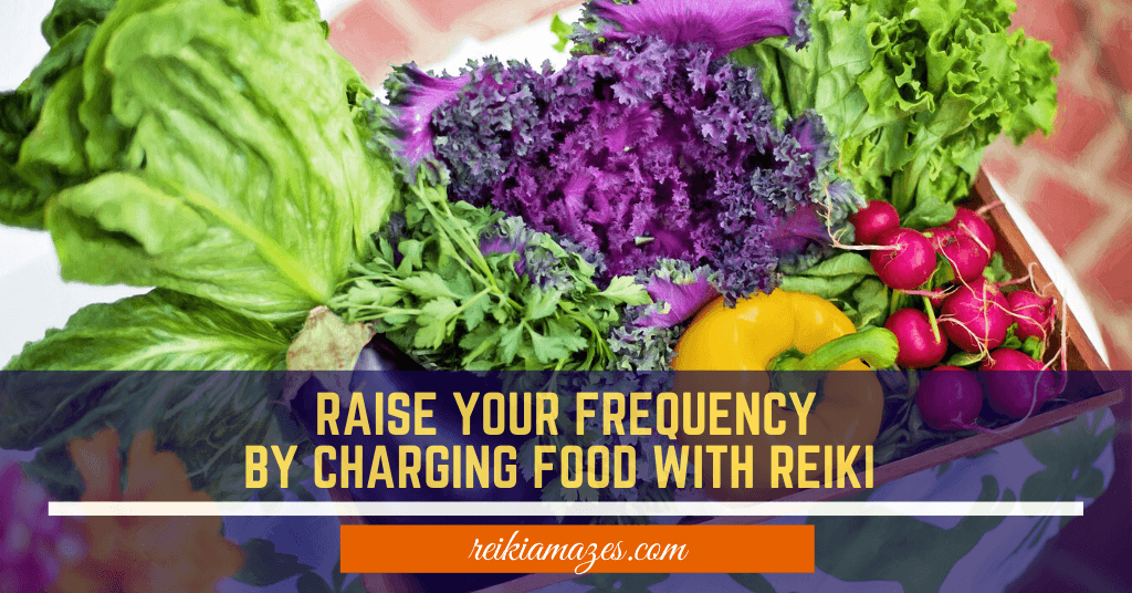 raise your frequency by charging food with reiki